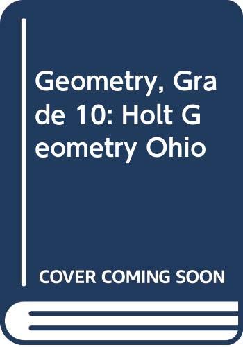 Holt Geometry Ohio: Student Edition Grades 9-12 2007 (9780030933158) by HOLT, RINEHART AND WINSTON