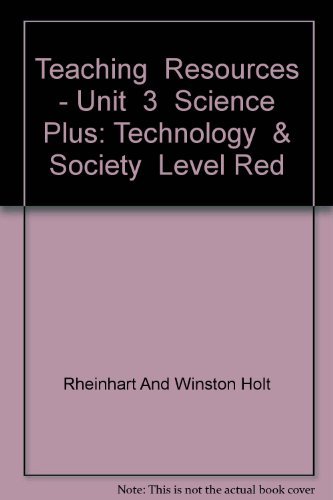 Teaching Resources - Unit 3 Science Plus: Technology & Society Level Red (9780030956768) by Holt, Rinehart, And Winston, Inc.