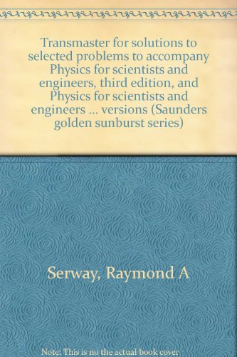 Stock image for Transmaster for solutions to selected problems to accompany Physics for scientists and engineers, third edition, and Physics for scientists and . versions (Saunders golden sunburst series) for sale by HPB-Red