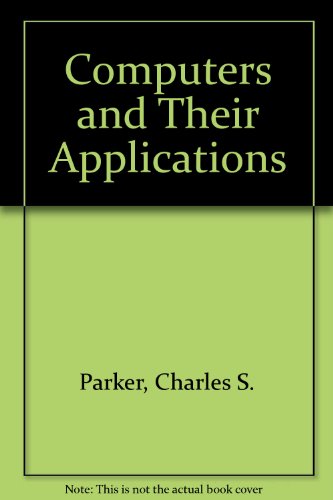 Computers and Their Applications (9780030970894) by Charles S. Parker