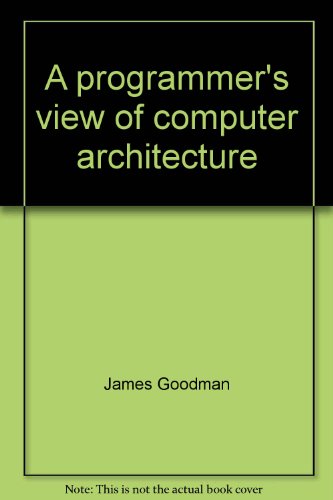 Beispielbild fr A programmer's view of computer architecture: With examples from the MIPS RISC architecture zum Verkauf von Library House Internet Sales