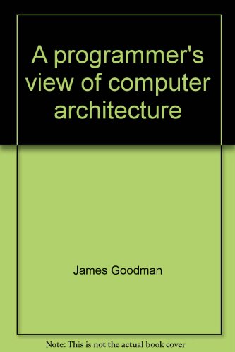 Stock image for A programmer's view of computer architecture: With examples from the MIPS RISC architecture for sale by Library House Internet Sales