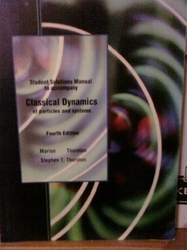 Students Solution Manual to accompany Classical Dynamics of Particles and Systems, 4th Edition (9780030973048) by Jerry B. Marion; Stephen T. Thornton; Brian Giambattista; Warren Griffith