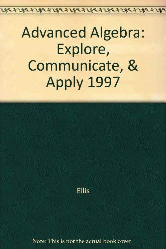 Imagen de archivo de Advanced Algebra: Explore, Communicate, & Apply a la venta por Half Price Books Inc.