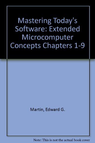 Mastering Today's Software: Extended Microcomputer Concepts Chapters 1-9 (9780030985874) by Edward G. Martin Charles S. Parker; Charles S. Parker