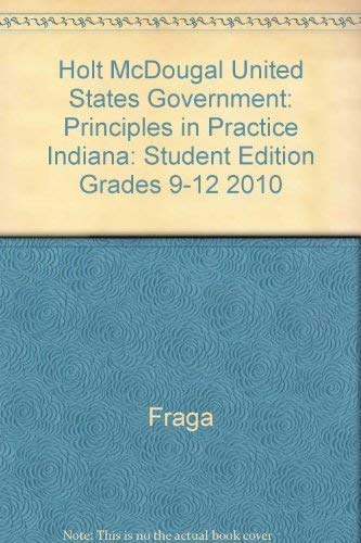 Imagen de archivo de Holt Mcdougal United States Government: Principles in Practice Indiana : Student Edition Grades 9-12 2010 a la venta por Better World Books