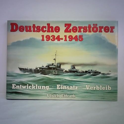 9780037909064: Deutsche Zerstrer 1934 - 1945. Entwicklung, Einstze, Verbleib. Eine Dokumentation in Bildern