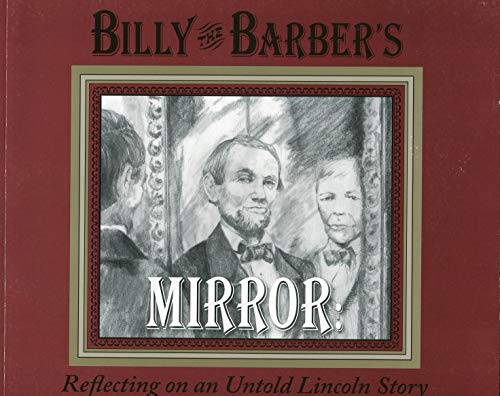 Imagen de archivo de Billy the Barber's Mirror: Reflecting on an Untold Lincoln Story a la venta por Irish Booksellers