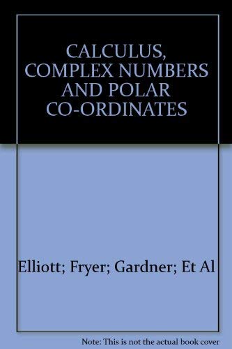 Calculus, Complex Numbers And Polar Co-ordinates