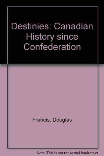 9780039228637: Destinies: Canadian History since Confederation