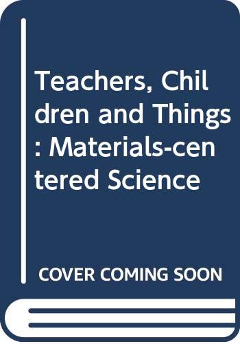9780039233624: Teachers, Children and Things: Materials-centered Science
