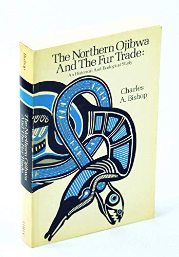 The Northern Ojibwa and the Fur Trade: An Historical and Ecological Study