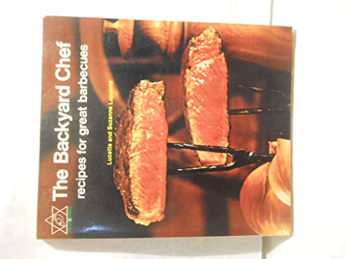 Stock image for The Backyard Chef: Recipes for Great Barbecues for sale by SecondSale
