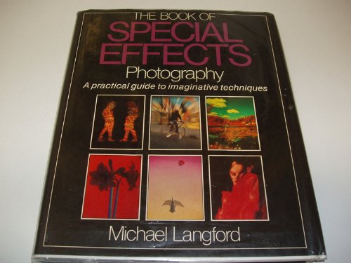 The Book of Photography Special Effects: A Complete Guide to Creating Fantastic & Dramatic Images with the Camera (9780039452100) by Langford, Michael