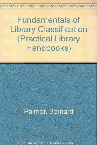 Fundamentals of Library Classification (Practical Library Handbooks) (9780040250016) by Bernard I. Palmer And A.J. Wells