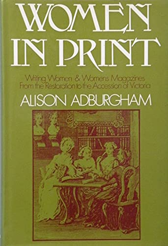 Beispielbild fr Women in Print: Writing Women and Women's Magazines from the Restoration to the Accession of Victoria zum Verkauf von WorldofBooks