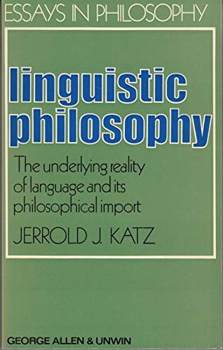 Linguistic philosophy: The underlying reality of language and its philosophical import, (Essays in philosophy) (9780041100143) by Katz, Jerrold J