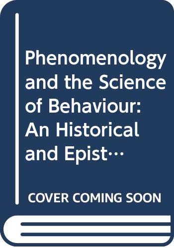 Stock image for Phenomenology and the Science of Behaviour. An Historical and Epistemological Approach for sale by Encore Books