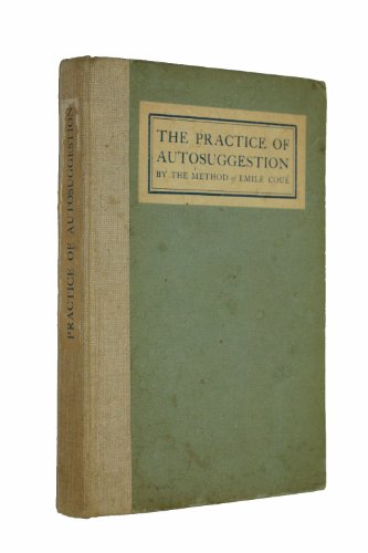 Stock image for The Practice of Autosuggestion By the Method of Emile Coue. (with a Foreword By Emile Coue) for sale by Sue Lloyd-Davies Books