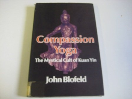 Stock image for Compassion Yoga: Mystical Cult of Kuan Yin for sale by WorldofBooks