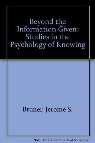 9780041500448: Beyond the Information Given: Studies in the Psychology of Knowing