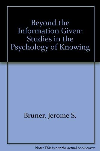 Beyond the Information Given: Studies in the Psychology of Knowing