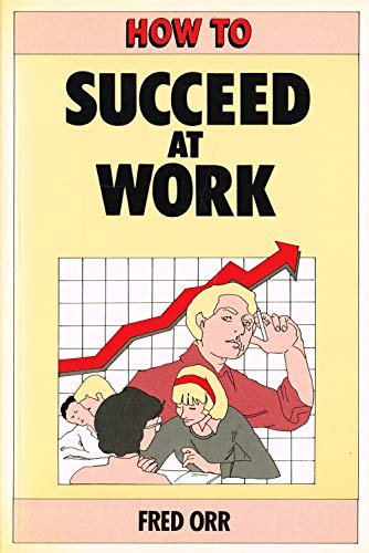 Imagen de archivo de How to Succeed at Work a la venta por Better World Books