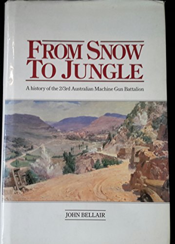 9780041580129: From Snow To Jungle: A History of the 2/3rd Australian Machine Gun Battalion
