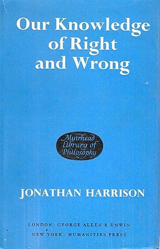 Our Knowledge of Right and Wrong (Muirhead Library of Philosophy) (9780041700251) by Harrison, Jonathan