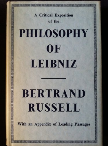 A Critical Exposition of the Philosophy of Leibniz, with an Appendix of Leading Passages - Russell, Bertrand