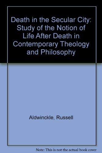 Stock image for Death in the Secular City: A Study of the Notion of Life After Death in Contemporary Theology and Philosophy. for sale by Plurabelle Books Ltd