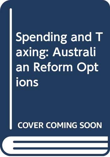 Imagen de archivo de Spending and Taxing: Australian Reform Options a la venta por Harry Righton