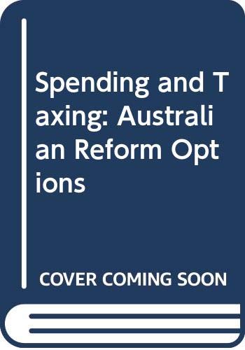 Stock image for Spending and Taxing: Australian Reform Options for sale by Harry Righton