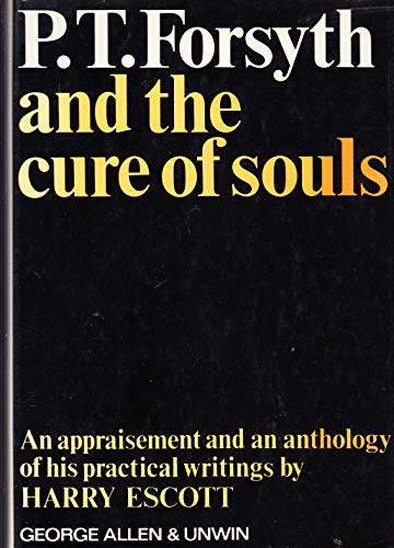 Beispielbild fr P.T.Forsyth and the Cure of Souls: An Appraisement and Anthology of His Practical Writings zum Verkauf von WorldofBooks