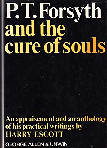 Imagen de archivo de P. T. Forsyth and the Cure of Souls : An Appraisement and Anthology of His Practical Writings a la venta por Better World Books Ltd