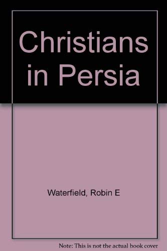 Christians in Persia: Assyrians, Armenians, Roman Catholics and Protestants, (9780042750026) by Waterfield, Robin E
