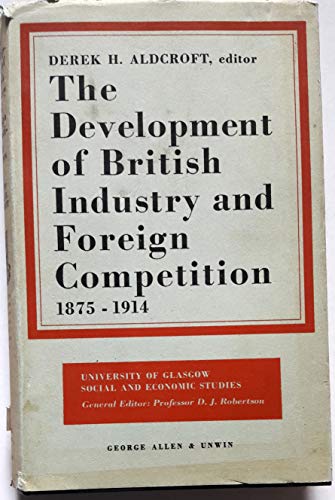 Stock image for Development of British Industry and Foreign Competition, 1875-1914 for sale by Better World Books Ltd