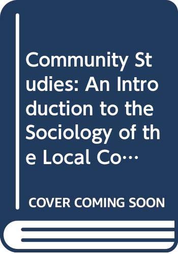 Community Studies: An Introduction to the Sociology of the Local Community (Study in Sociology) (9780043000311) by Bell, Colin