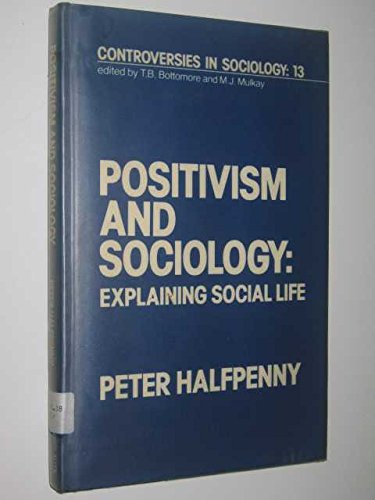 Stock image for Controversies in Sociology: Positivism and Sociology: Explaining Social Life (Volume 13) for sale by Anybook.com