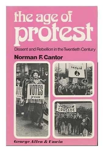 The Age of Protest: Dissent and Rebellion in the Twentieth Century (9780043010280) by Cantor, Norman Frank