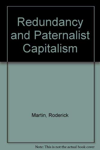 Imagen de archivo de Redundancy and paternalist capitalism: A study in the sociology of work, a la venta por Housing Works Online Bookstore