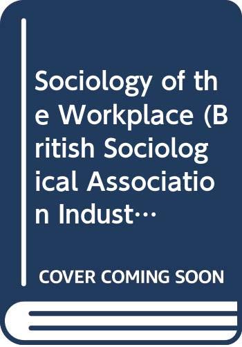 Stock image for The sociology of the workplace: An interdisciplinary approach (British Sociological Association industrial studies ; 2) for sale by Phatpocket Limited