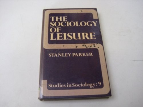 The sociology of leisure (Studies in sociology) (9780043010761) by Parker, Stanley Robert