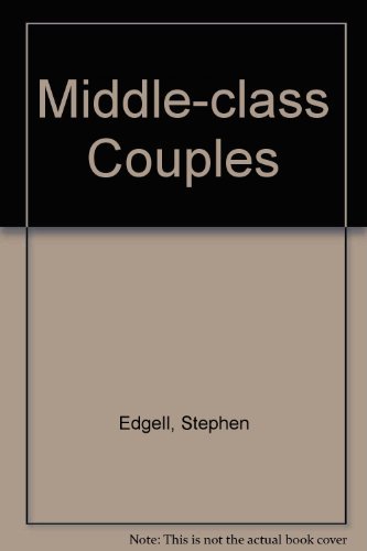 Imagen de archivo de Middle Class Couples : A Study of Segregation, Domination and Inequality in Marriage a la venta por Better World Books Ltd