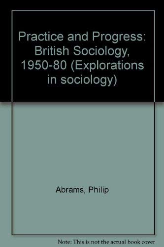 9780043011317: Practice and Progress: British Sociology, 1950-80