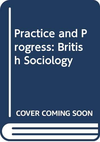 Stock image for Practice and Progress: British Sociology, 1950-80 for sale by HALCYON BOOKS