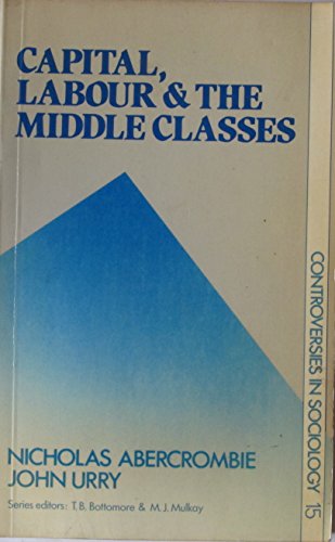 Beispielbild fr Capital, Labour and the Middle Classes. zum Verkauf von Plurabelle Books Ltd