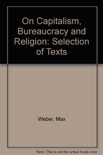 Beispielbild fr Max Weber on capitalism, bureaucracy, and religion: A selection of texts zum Verkauf von dsmbooks