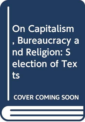 Beispielbild fr Max Weber on Capitalism, Bureaucracy, and Religion: A Selection of Texts zum Verkauf von Chapter 1