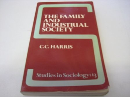 The Family and Industrial Society: Studies in Sociology No. 13 (9780043011560) by C.C. Harris